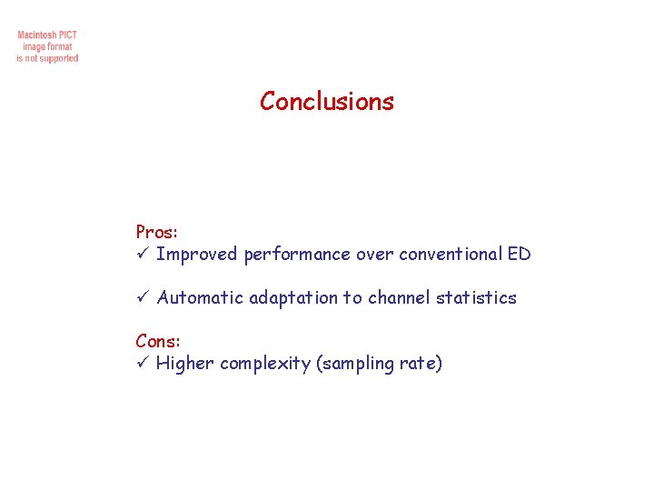 Conclusions Pros: ü Improved performance over conventional ED ü Automatic adaptation to channel statistics