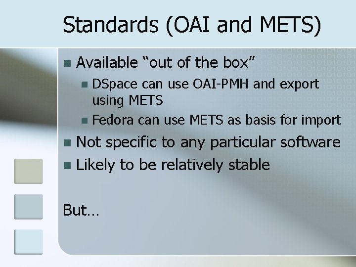 Standards (OAI and METS) n Available “out of the box” DSpace can use OAI-PMH