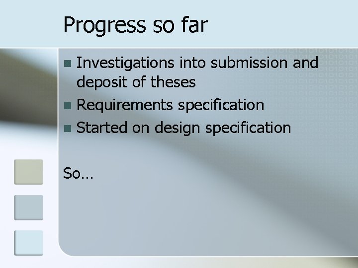 Progress so far Investigations into submission and deposit of theses n Requirements specification n