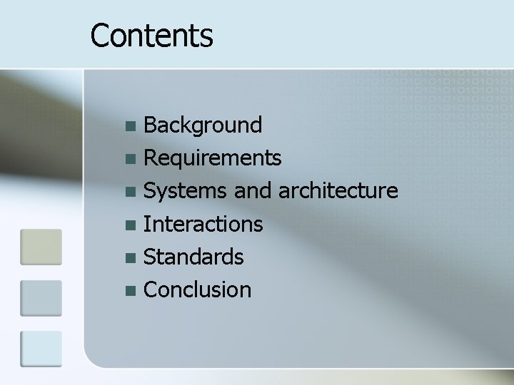 Contents Background n Requirements n Systems and architecture n Interactions n Standards n Conclusion