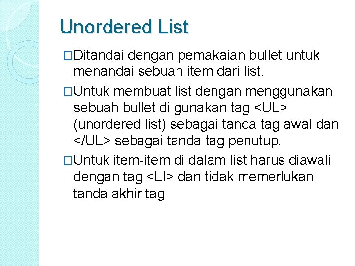 Unordered List �Ditandai dengan pemakaian bullet untuk menandai sebuah item dari list. �Untuk membuat