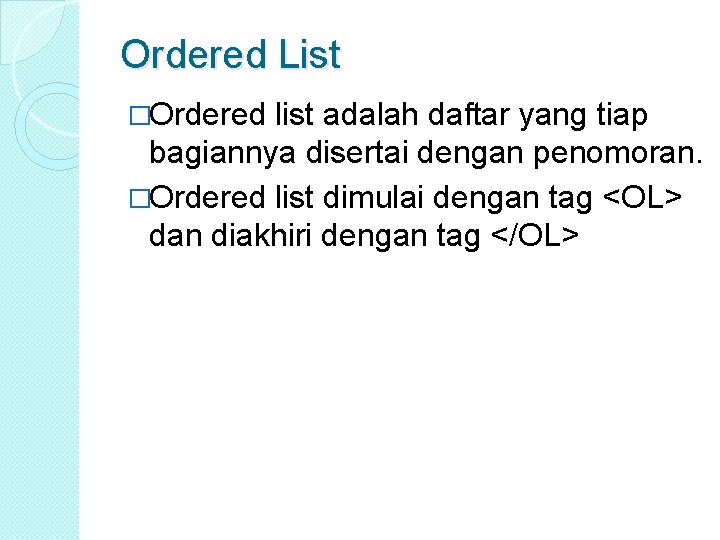 Ordered List �Ordered list adalah daftar yang tiap bagiannya disertai dengan penomoran. �Ordered list