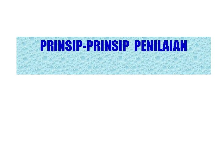 PRINSIP-PRINSIP PENILAIAN 