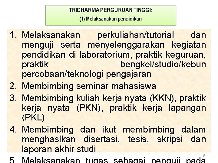 1. Melaksanakan perkuliahan/tutorial dan menguji serta menyelenggarakan kegiatan pendidikan di laboratorium, praktik keguruan, praktik