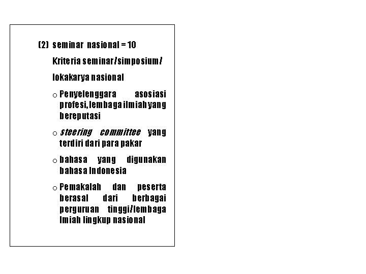 (2) seminar nasional = 10 Kriteria seminar/simposium/ lokakarya nasional o Penyelenggara asosiasi profesi, lembaga
