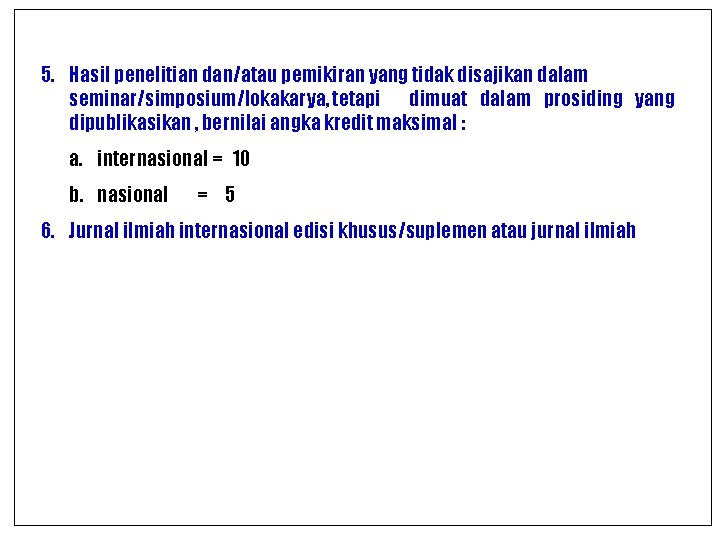 5. Hasil penelitian dan/atau pemikiran yang tidak disajikan dalam seminar/simposium/lokakarya, tetapi dimuat dalam prosiding