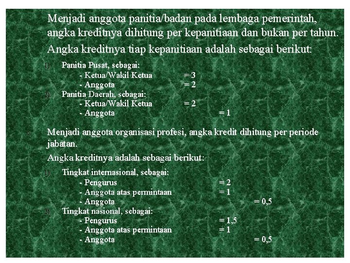 Menjadi anggota panitia/badan pada lembaga pemerintah, angka kreditnya dihitung per kepanitiaan dan bukan per