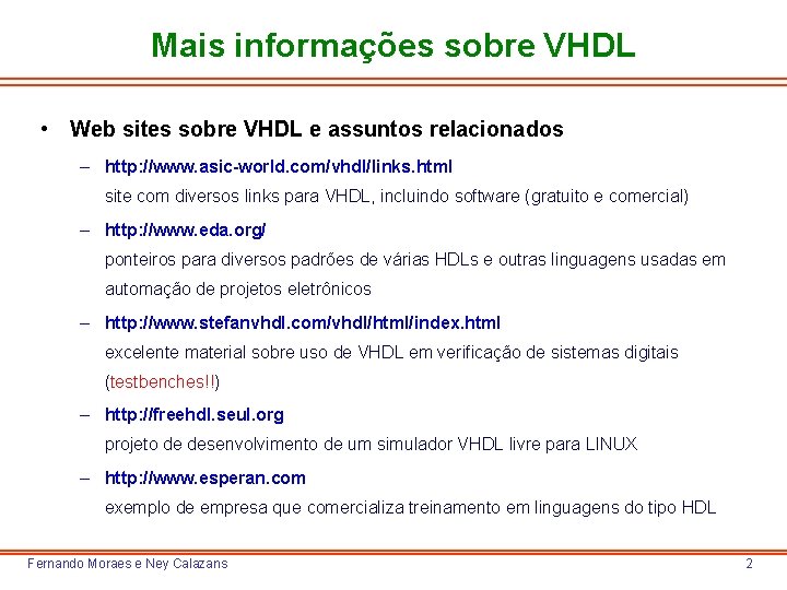 Mais informações sobre VHDL • Web sites sobre VHDL e assuntos relacionados – http: