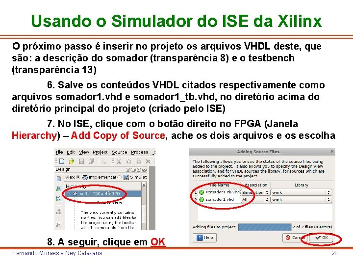 Usando o Simulador do ISE da Xilinx O próximo passo é inserir no projeto