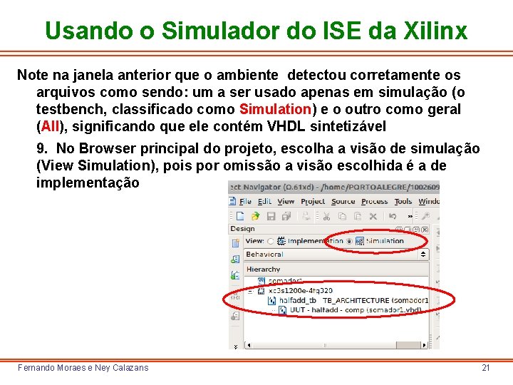 Usando o Simulador do ISE da Xilinx Note na janela anterior que o ambiente