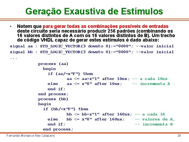 Geração Exaustiva de Estímulos • Notem que para gerar todas as combinações possíveis de