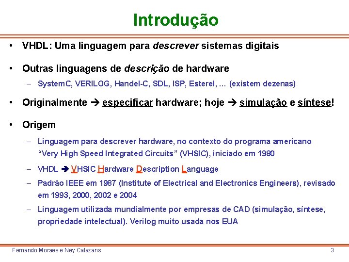 Introdução • VHDL: Uma linguagem para descrever sistemas digitais • Outras linguagens de descrição