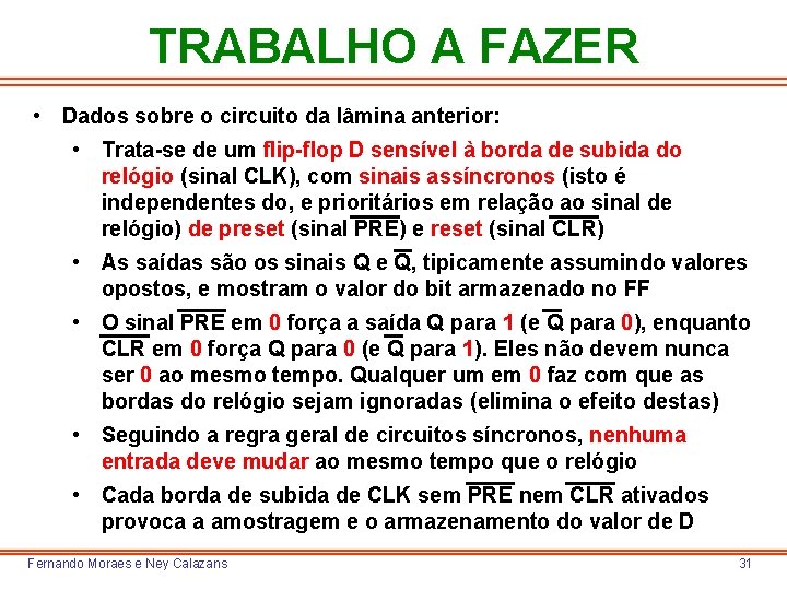 TRABALHO A FAZER • Dados sobre o circuito da lâmina anterior: • Trata-se de