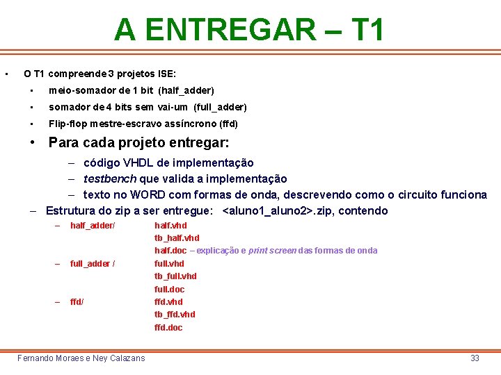 A ENTREGAR – T 1 • O T 1 compreende 3 projetos ISE: •