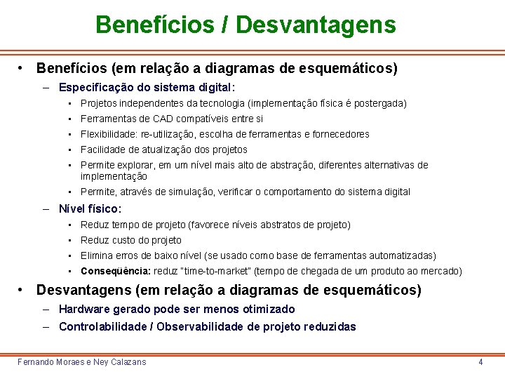 Benefícios / Desvantagens • Benefícios (em relação a diagramas de esquemáticos) – Especificação do