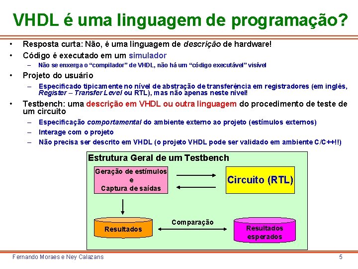 VHDL é uma linguagem de programação? • • Resposta curta: Não, é uma linguagem