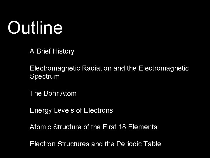 Outline A Brief History Electromagnetic Radiation and the Electromagnetic Spectrum The Bohr Atom Energy