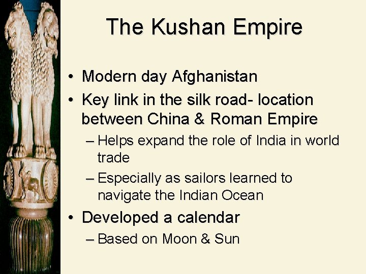 The Kushan Empire • Modern day Afghanistan • Key link in the silk road-