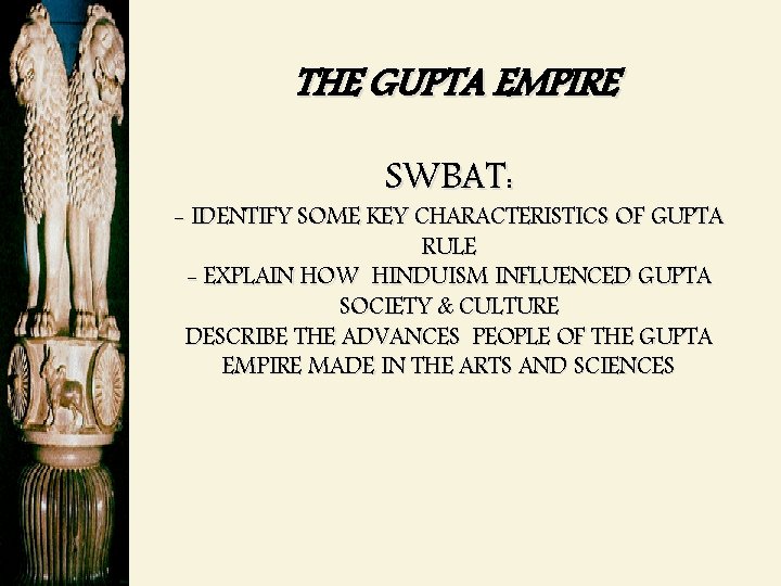 THE GUPTA EMPIRE SWBAT: - IDENTIFY SOME KEY CHARACTERISTICS OF GUPTA RULE - EXPLAIN