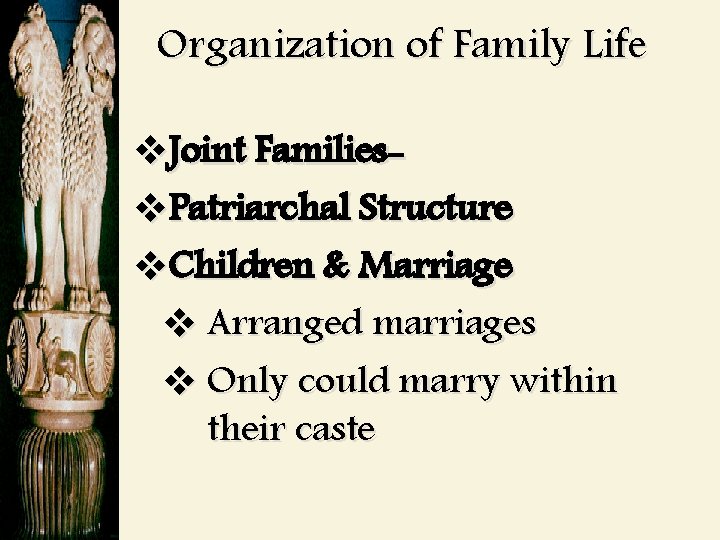 Organization of Family Life v. Joint Familiesv. Patriarchal Structure v. Children & Marriage v