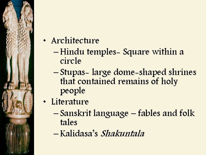  • Architecture – Hindu temples- Square within a circle – Stupas- large dome-shaped