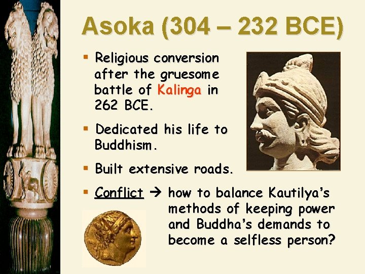 Asoka (304 – 232 BCE) § Religious conversion after the gruesome battle of Kalinga