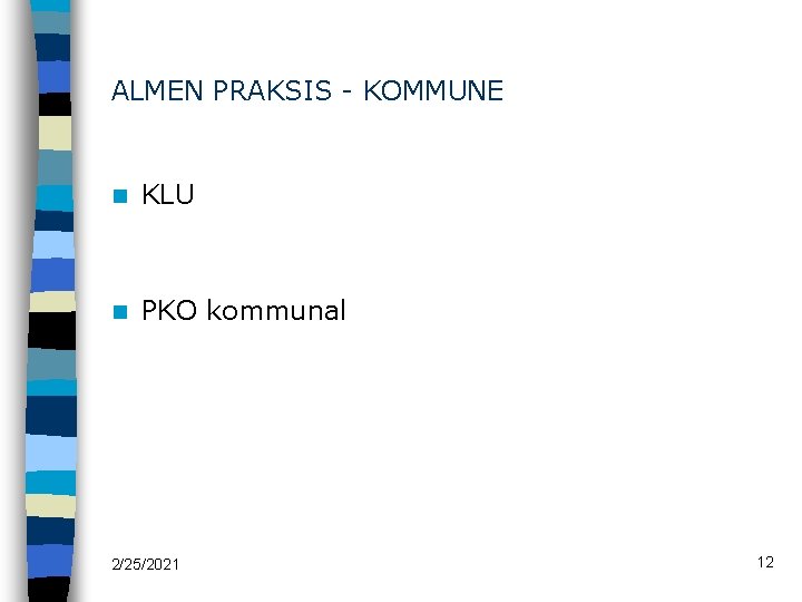 ALMEN PRAKSIS - KOMMUNE n KLU n PKO kommunal 2/25/2021 12 