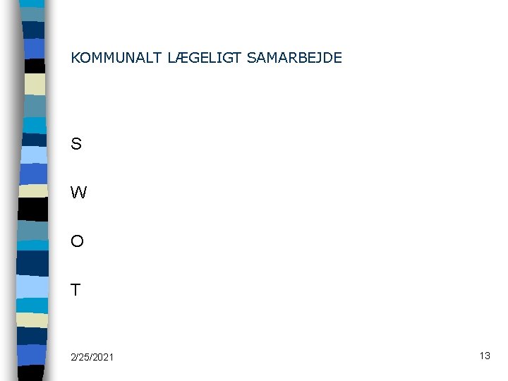 KOMMUNALT LÆGELIGT SAMARBEJDE S W O T 2/25/2021 13 