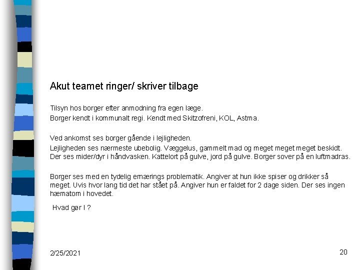 Akut teamet ringer/ skriver tilbage Tilsyn hos borger efter anmodning fra egen læge. Borger