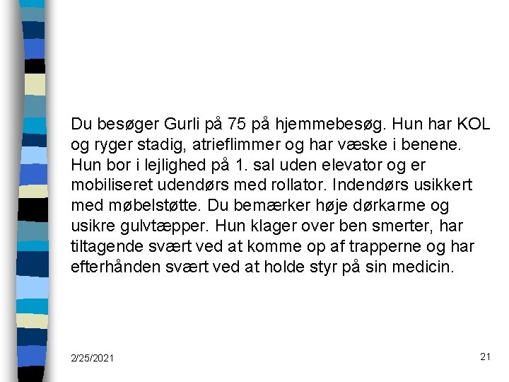Du besøger Gurli på 75 på hjemmebesøg. Hun har KOL og ryger stadig, atrieflimmer