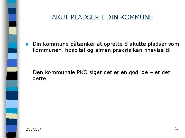 AKUT PLADSER I DIN KOMMUNE n Din kommune påtænker at oprette 8 akutte pladser