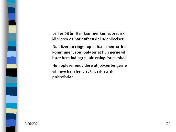 Leif er 58 år. Han kommer kun sporadisk i klinikken og har haft en