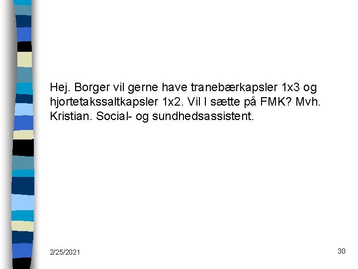 Hej. Borger vil gerne have tranebærkapsler 1 x 3 og hjortetakssaltkapsler 1 x 2.