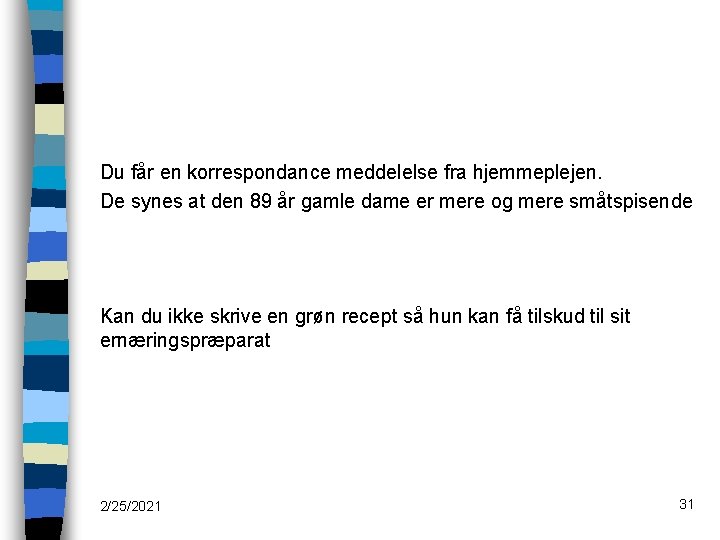 Du får en korrespondance meddelelse fra hjemmeplejen. De synes at den 89 år gamle
