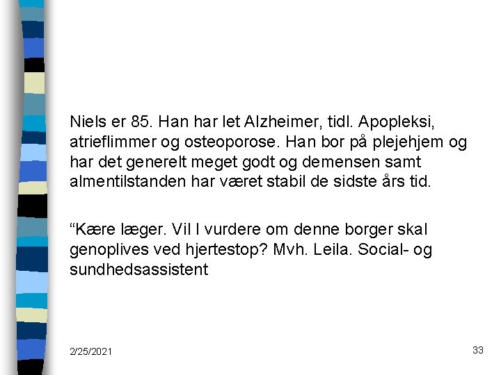 Niels er 85. Han har let Alzheimer, tidl. Apopleksi, atrieflimmer og osteoporose. Han bor