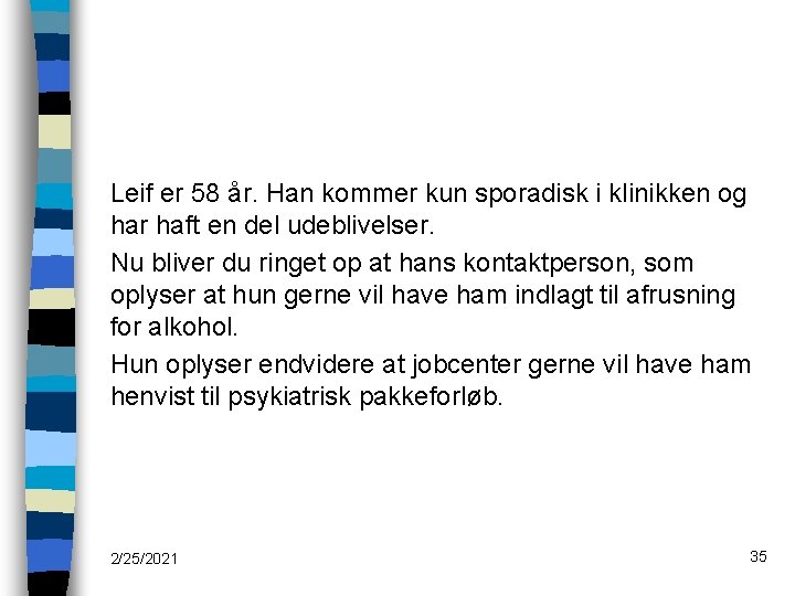 Leif er 58 år. Han kommer kun sporadisk i klinikken og har haft en
