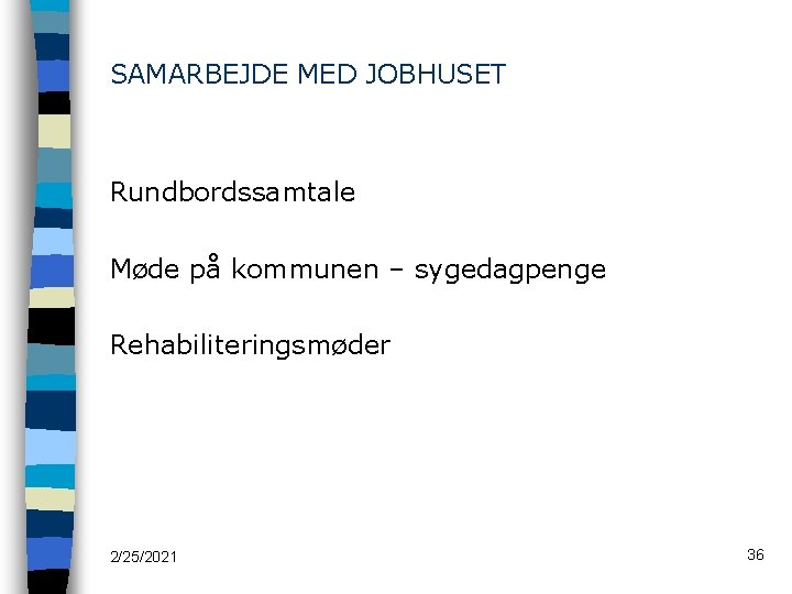 SAMARBEJDE MED JOBHUSET Rundbordssamtale Møde på kommunen – sygedagpenge Rehabiliteringsmøder 2/25/2021 36 