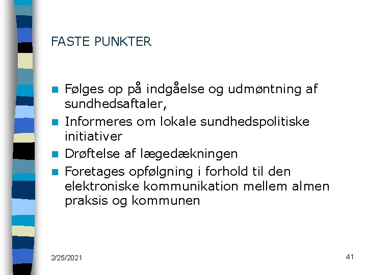 FASTE PUNKTER Følges op på indgåelse og udmøntning af sundhedsaftaler, n Informeres om lokale