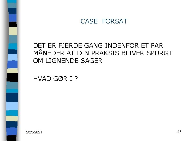 CASE FORSAT DET ER FJERDE GANG INDENFOR ET PAR MÅNEDER AT DIN PRAKSIS BLIVER