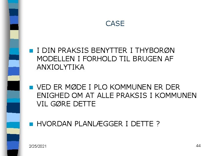 CASE n I DIN PRAKSIS BENYTTER I THYBORØN MODELLEN I FORHOLD TIL BRUGEN AF