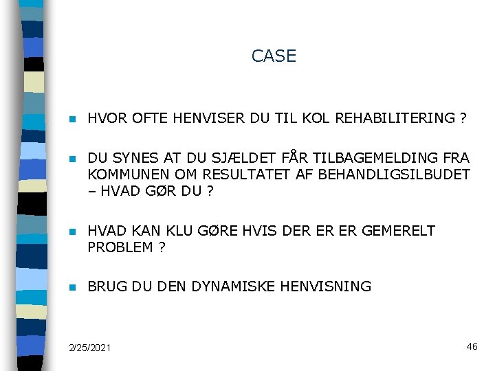 CASE n HVOR OFTE HENVISER DU TIL KOL REHABILITERING ? n DU SYNES AT