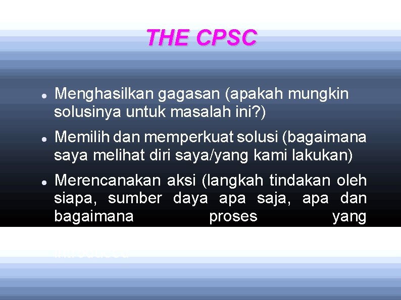 THE CPSC Menghasilkan gagasan (apakah mungkin solusinya untuk masalah ini? ) Memilih dan memperkuat