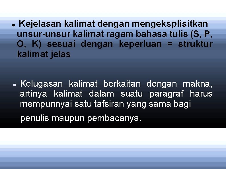  Kejelasan kalimat dengan mengeksplisitkan unsur-unsur kalimat ragam bahasa tulis (S, P, O, K)