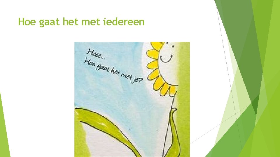 Hoe gaat het met iedereen 
