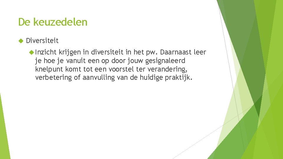 De keuzedelen Diversiteit Inzicht krijgen in diversiteit in het pw. Daarnaast leer je hoe