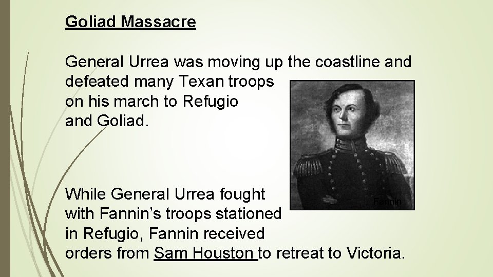 Goliad Massacre General Urrea was moving up the coastline and defeated many Texan troops