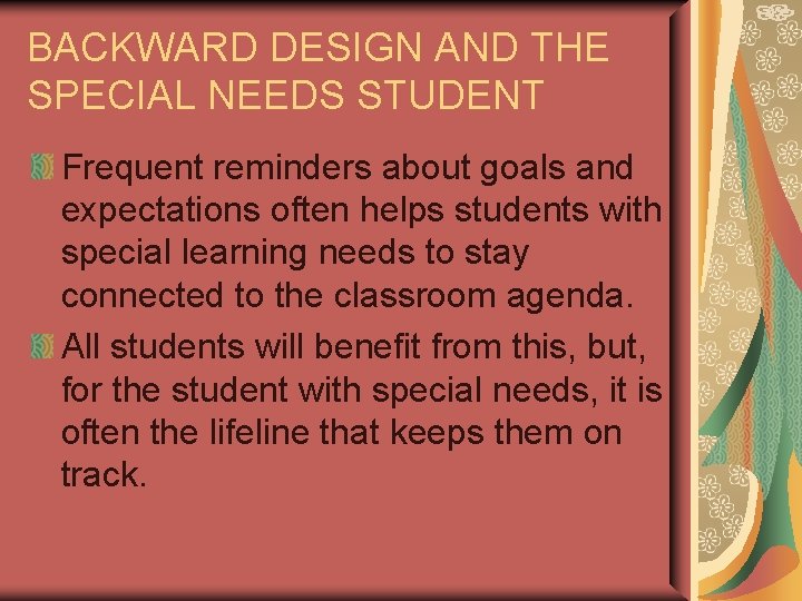 BACKWARD DESIGN AND THE SPECIAL NEEDS STUDENT Frequent reminders about goals and expectations often