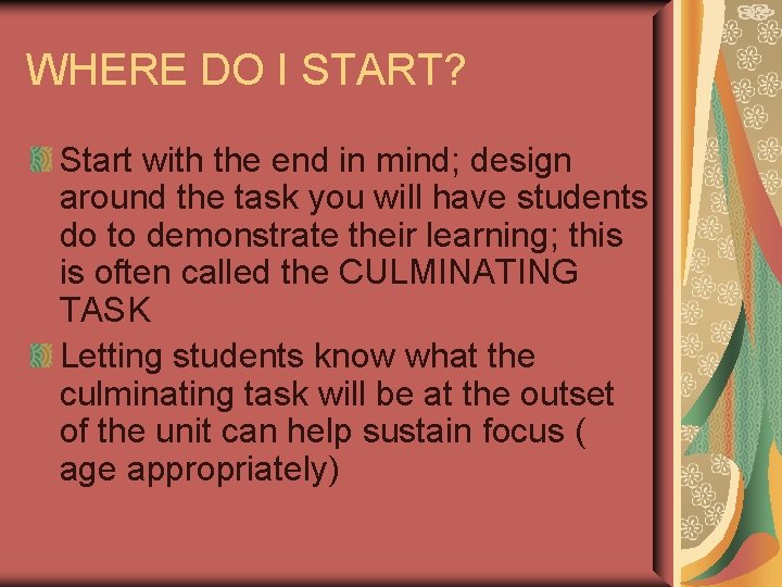 WHERE DO I START? Start with the end in mind; design around the task