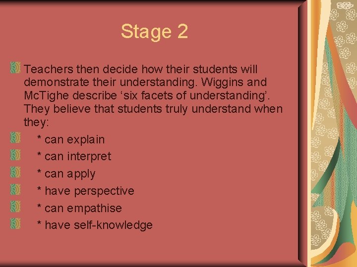 Stage 2 Teachers then decide how their students will demonstrate their understanding. Wiggins and Stage 2 Teachers then decide how their students will demonstrate their understanding. Wiggins and
