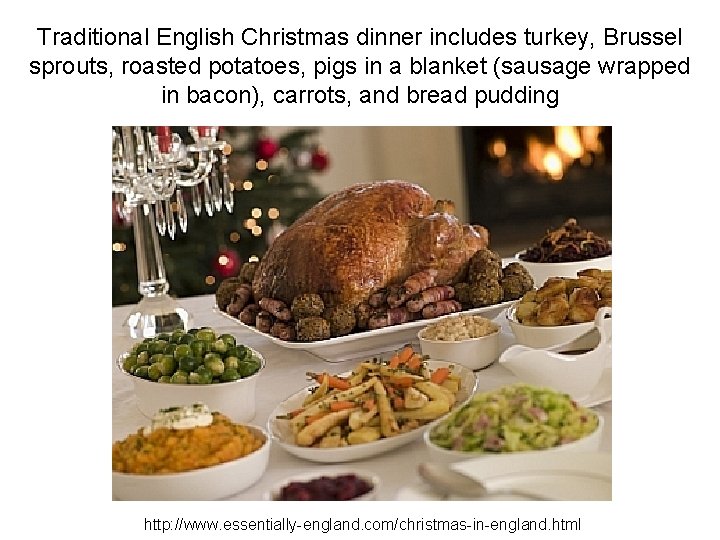 Traditional English Christmas dinner includes turkey, Brussel sprouts, roasted potatoes, pigs in a blanket